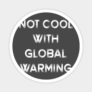 Not cool with global warming Magnet